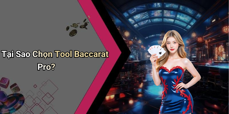 Tại Sao Chọn Tool Baccarat Pro?