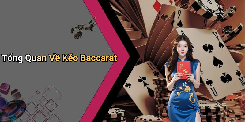 Tổng Quan Về Kéo Baccarat