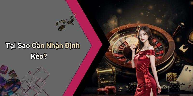 Tại Sao Cần Nhận Định Kèo?
