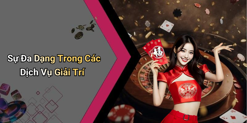 Sự Đa Dạng Trong Các Dịch Vụ Giải Trí