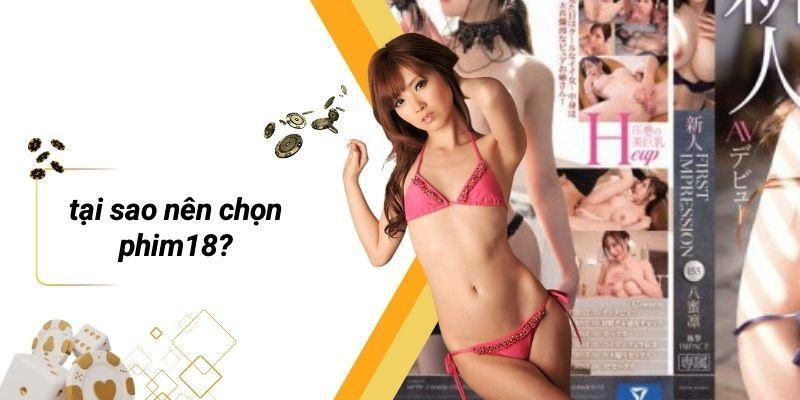Tại Sao Nên Chọn PHIM18?