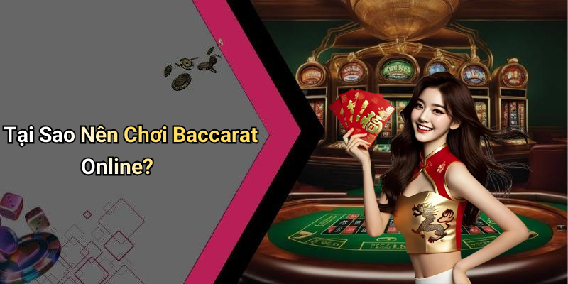 Tại Sao Nên Chơi Baccarat Online?