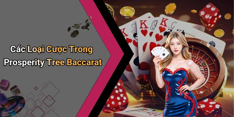 Các Loại Cược Trong Prosperity Tree Baccarat