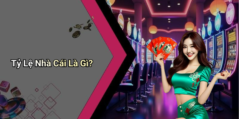 Tỷ Lệ Nhà Cái Là Gì?