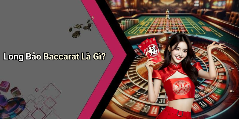 What is Long Bao Baccarat: Discover the Exciting Game at I9bet