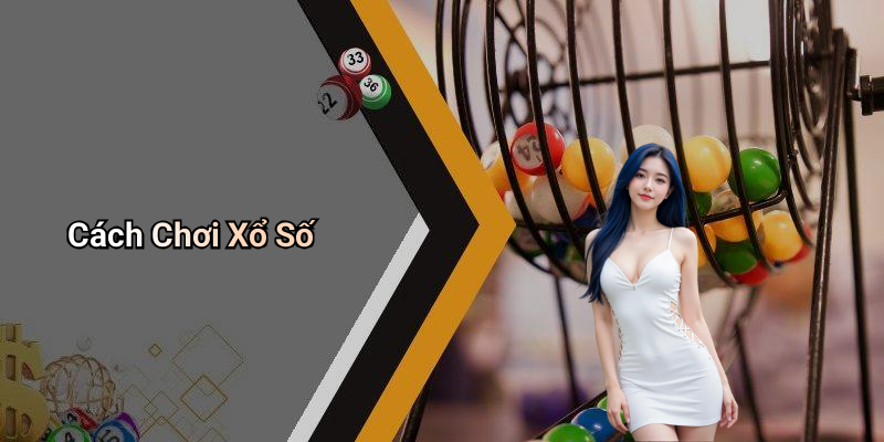 Cách Chơi Xổ Số