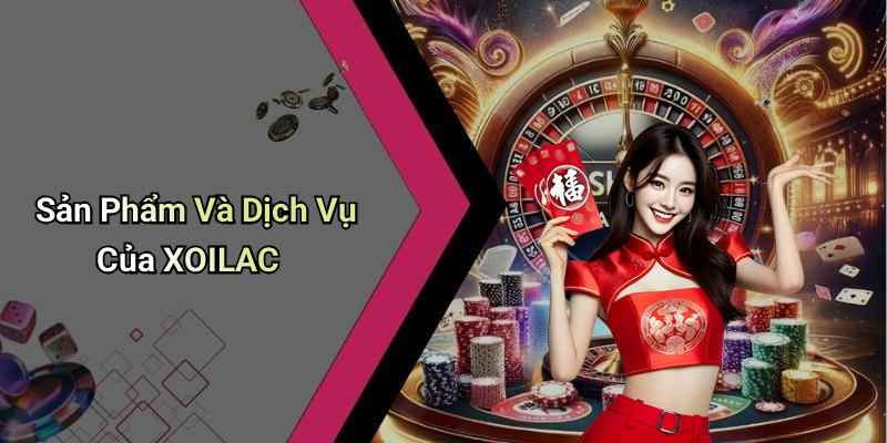 Sản Phẩm Và Dịch Vụ Của XOILAC