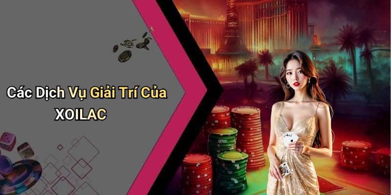 Các Dịch Vụ Giải Trí Của XOILAC