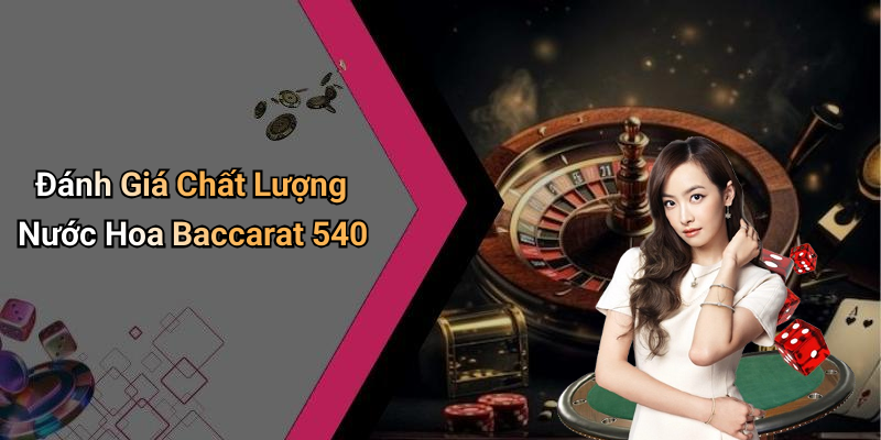 Đánh Giá Chất Lượng Nước Hoa Baccarat 540