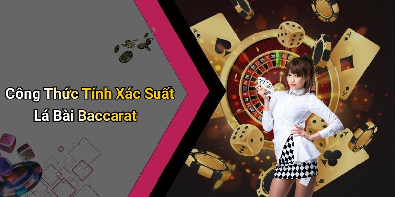 Công Thức Tính Xác Suất Lá Bài Baccarat