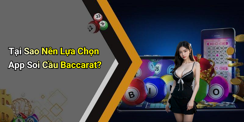 Tại Sao Nên Lựa Chọn App Soi Cầu Baccarat?