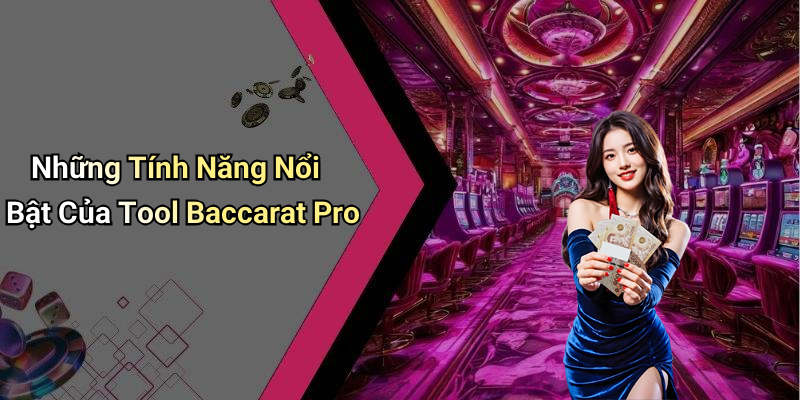 Những Tính Năng Nổi Bật Của Tool Baccarat Pro