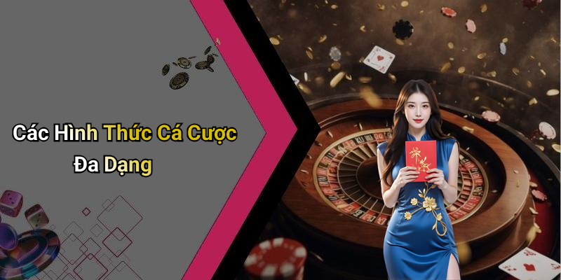 Các Hình Thức Cá Cược Đa Dạng