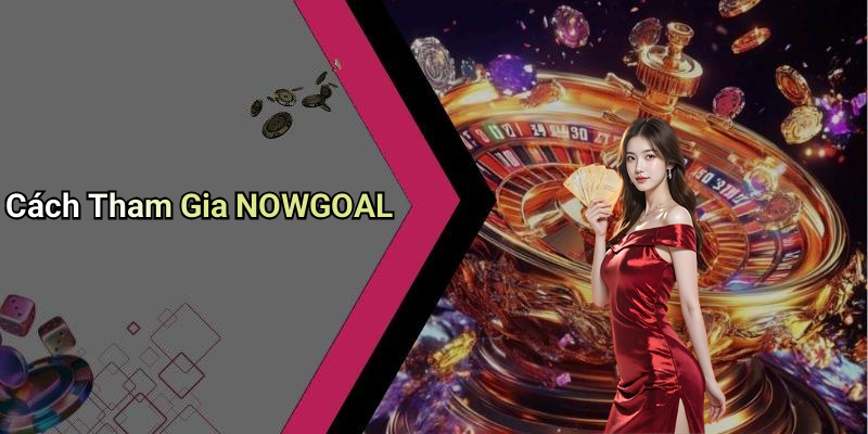 Cách Tham Gia NOWGOAL