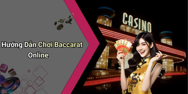 Hướng Dẫn Chơi Baccarat Online