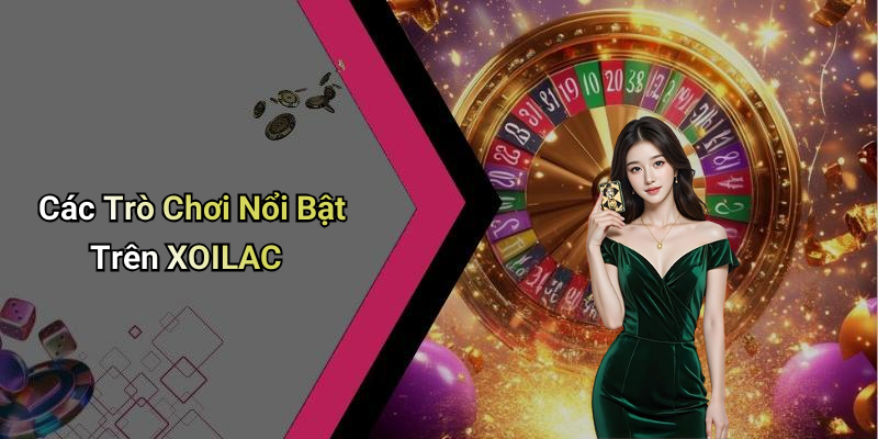 Các Trò Chơi Nổi Bật Trên XOILAC
