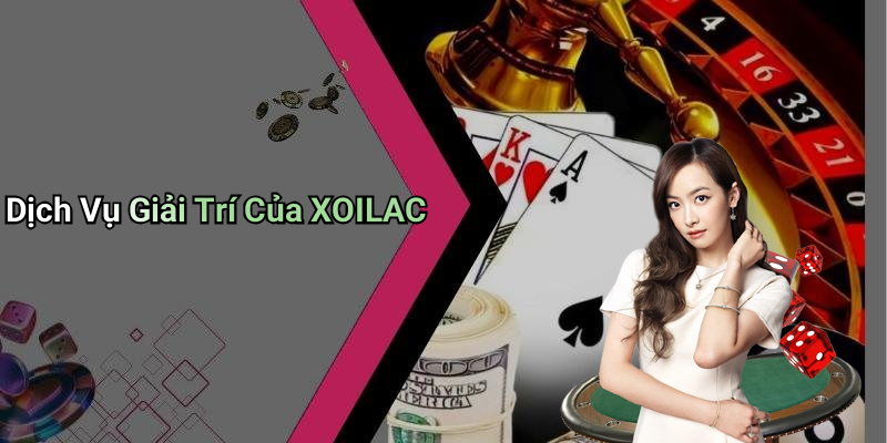 Dịch Vụ Giải Trí Của XOILAC