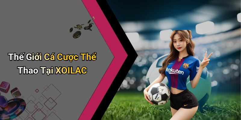Thế Giới Cá Cược Thể Thao Tại XOILAC