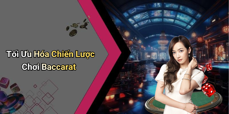 Tối Ưu Hóa Chiến Lược Chơi Baccarat