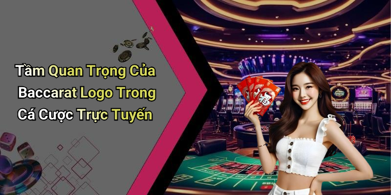 Tầm Quan Trọng Của Baccarat Logo Trong Cá Cược Trực Tuyến