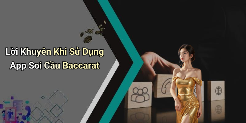 Lời Khuyên Khi Sử Dụng App Soi Cầu Baccarat