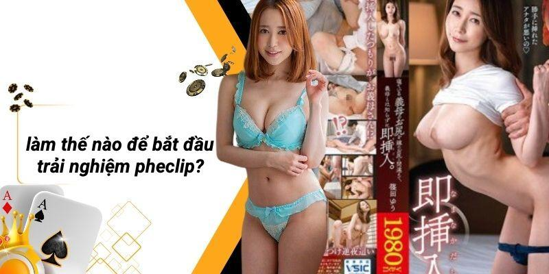 Làm Thế Nào Để Bắt Đầu Trải Nghiệm PHECLIP?