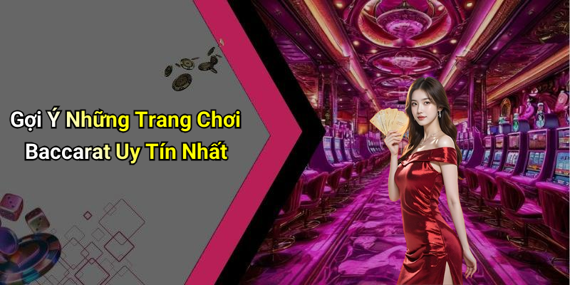 Gợi Ý Những Trang Chơi Baccarat Uy Tín Nhất