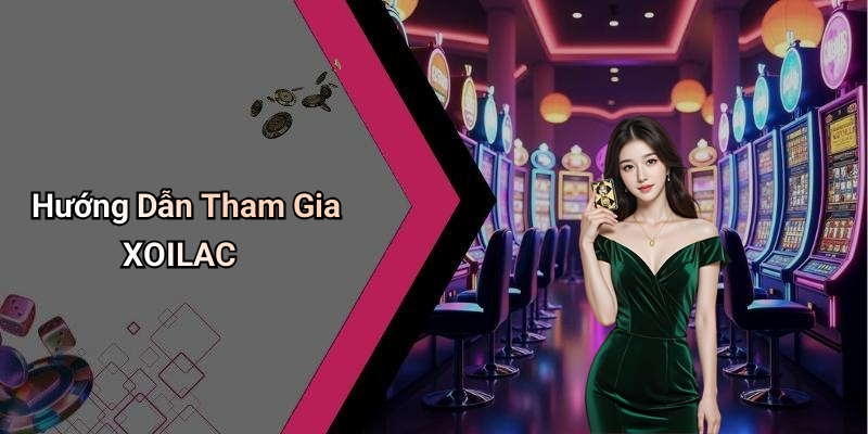 Hướng Dẫn Tham Gia XOILAC